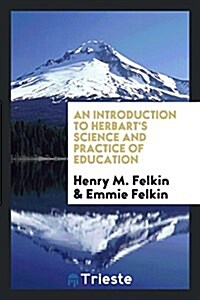 An Introduction to Herbarts Science and Practice of Education (Paperback)