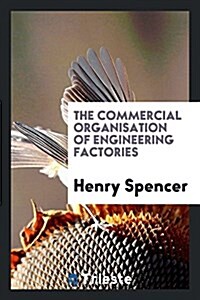 The Commercial Organisation of Engineering Factories (Paperback)