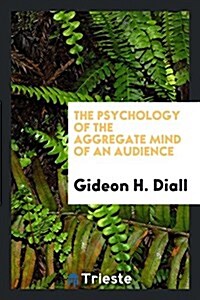 The Psychology of the Aggregate Mind of an Audience (Paperback)