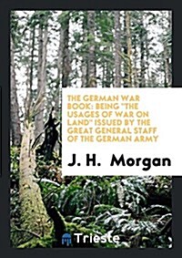 The German War Book: Being the Usages of War on Land (Paperback)