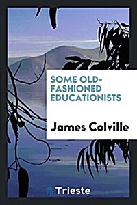 Some Old-Fashioned Educationists (Paperback)