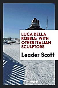 Luca Della Robbia: With Other Italian Sculptors (Paperback)