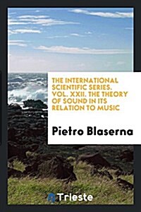 The International Scientific Series. Vol. XXII. the Theory of Sound in Its Relation to Music (Paperback)