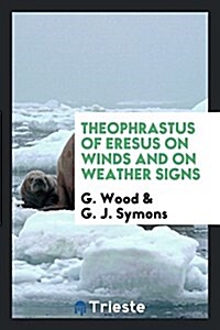 Theophrastus of Eresus on Winds and on Weather Signs (Paperback)