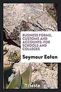 Business Forms, Customs and Accounts: For Schools and Colleges (Paperback)