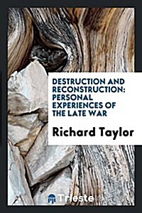 Destruction and Reconstruction: Personal Experiences of the Late War (Paperback)