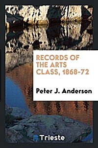 Records of the Arts Class, 1868-72 (Paperback)