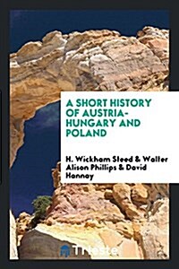 A Short History of Austria-Hungary and Poland (Paperback)