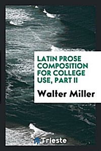 Latin Prose Composition for College Use, Part II (Paperback)