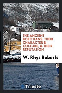 The Ancient Boeotians: Their Character & Culture, & Their Reputation (Paperback)
