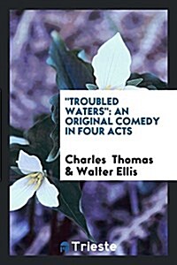 Troubled Waters: An Original Comedy in Four Acts (Paperback)