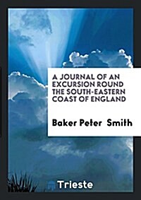 A Journal of an Excursion Round the South-Eastern Coast of England (Paperback)
