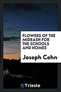 Flowers of the Midrash for the Schools and Homes (Paperback)