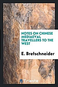 Notes on Chinese Mediaeval Travellers to the West (Paperback)