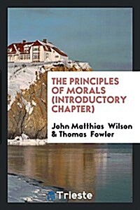 The Principles of Morals (Introductory Chapter) (Paperback)