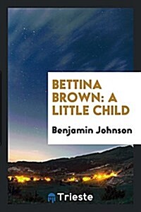 Bettina Brown: A Little Child (Paperback)