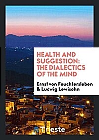 Health and Suggestion: The Dialectics of the Mind (Paperback)