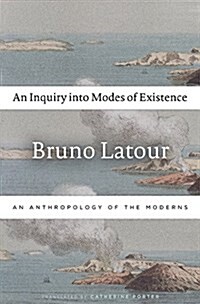 An Inquiry Into Modes of Existence: An Anthropology of the Moderns (Paperback)