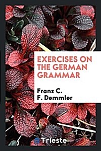 Exercises on the German Grammar (Paperback)