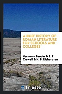 A Brief History of Roman Literature for Schools and Colleges (Paperback)