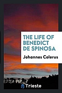 The Life of Benedict de Spinosa (Paperback)