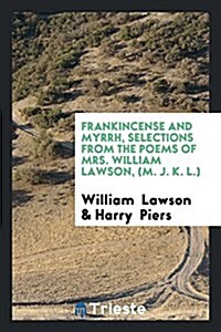 Frankincense and Myrrh, Selections from the Poems of Mrs. William Lawson, (M. J. K. L.) (Paperback)