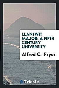 Llantwit Major: A Fifth Century University (Paperback)