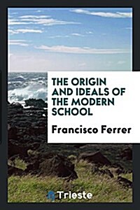 The Origin and Ideals of the Modern School (Paperback)