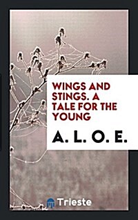 Wings and Stings. a Tale for the Young (Paperback)