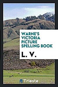 Warnes Victoria Picture Spelling Book. Compiled and Ed. by L.V. (Paperback)