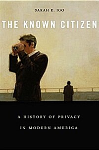 The Known Citizen: A History of Privacy in Modern America (Hardcover)