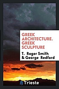 Greek Architecture. Greek Sculpture (Paperback)