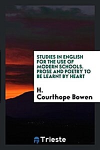 Studies in English for the Use of Modern Schools. Prose and Poetry to Be Learnt by Heart (Paperback)