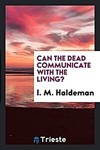 Can the Dead Communicate with the Living? (Paperback)