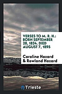 Verses to M. R. H.: Born September 28, 1834. Died August 7, 1895 (Paperback)