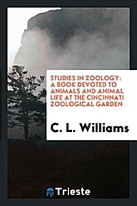 Studies in Zoology: A Book Devoted to Animals and Animal Life at the Cincinnati Zoological Garden (Paperback)