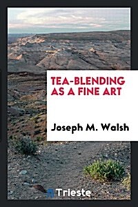 Tea-Blending as a Fine Art (Paperback)