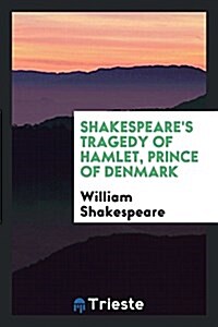 Shakespeares Tragedy of Hamlet, Prince of Denmark (Paperback)
