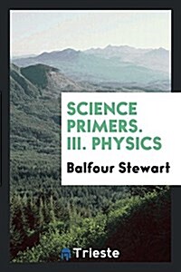 Science Primers. III. Physics (Paperback)