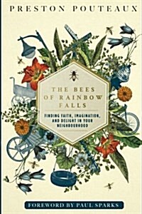 The Bees of Rainbow Falls: Finding Faith, Imagination, and Delight in Your Neighbourhood (Paperback)
