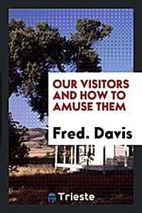 Our Visitors and How to Amuse Them (Paperback)