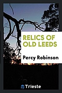 Relics of Old Leeds (Paperback)