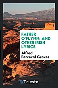 Father OFlynn: And Other Irish Lyrics (Paperback)