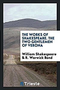The Works of Shakespeare. the Two Gentlemen of Verona (Paperback)