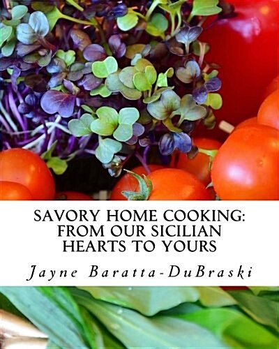 Savory Home Cooking: From Our Sicilian Hearts to Yours (Paperback)