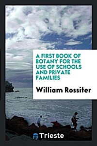 A First Book of Botany for the Use of Schools and Private Families (Paperback)