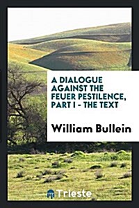 A Dialogue Against the Feuer Pestilence (Paperback)