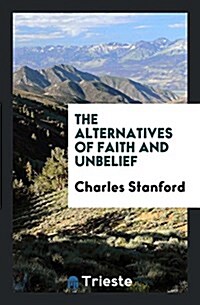 The Alternatives of Faith and Unbelief (Paperback)