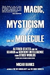 Magic, Mysticism and the Molecule: Altered States and the Search for Sentient Intelligence from Other Worlds (Paperback)