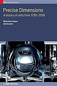 Precise Dimensions : A History of Units from 1791-2018 (Hardcover)